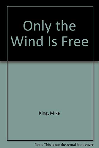 Stock image for Only the Wind Is Free for sale by ThriftBooks-Dallas