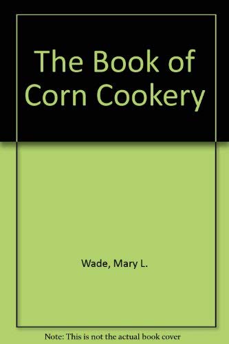 Beispielbild fr The Book of Corn Cookery zum Verkauf von Green Street Books