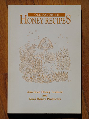 Stock image for Old Favorite Honey Recipes and the Honey Recipes Book of the Iowa Honey Producers Association for sale by ThriftBooks-Atlanta