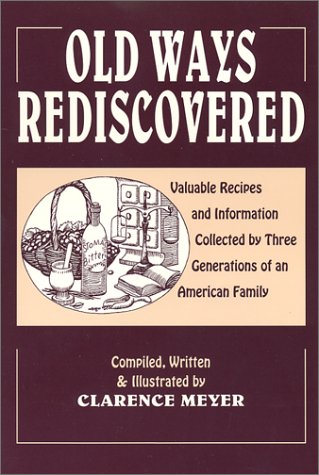 9780916638184: Old Ways Rediscovered: Valuable Recipes and Information Collected by Three Generations of an American Family