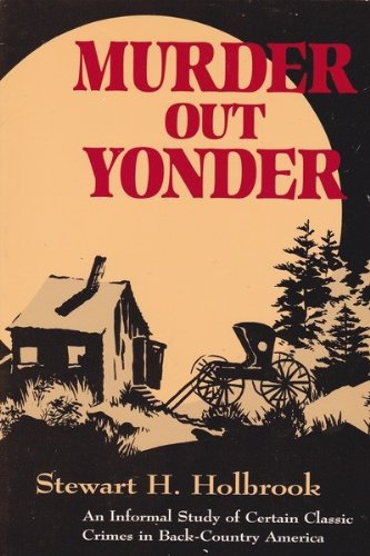 Beispielbild fr MURDER OUT YONDER. An informal Study of Certain Classic Crimes in Back-country America zum Verkauf von Clifford Elmer Books