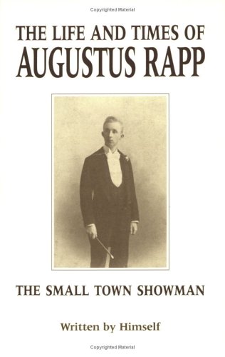 Stock image for The Life and Times of Augustus Rapp the Small Town Showman for sale by Aladdin Books