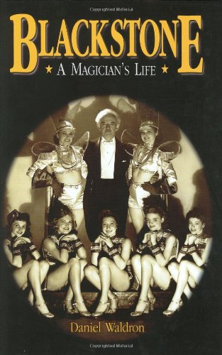 Blackstone, a Magician's Life: The World and Magic Show of Harry Blackstone, 1885-1965