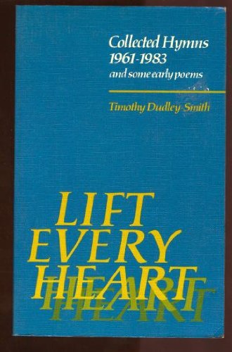 Beispielbild fr Lift Every Heart: Collected Hymns 1961-1983 and Some Early Poems zum Verkauf von WorldofBooks