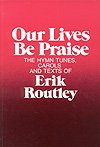 Our Lives Be Praise (9780916642266) by Routley, Erik