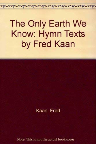 The Only Earth We Know: Hymn Texts by Fred Kaan
