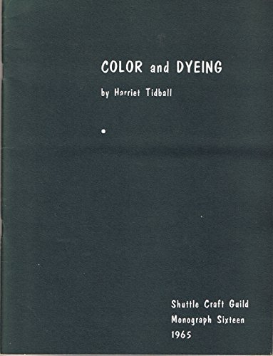 Color and Dyeing - Shuttle Craft Guild Monograph 16 (9780916658168) by Tidball, Harriet