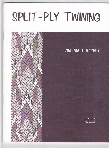 Split-ply twining (Threads in action monograph series ; issue 1) (9780916658328) by Harvey, Virginia I