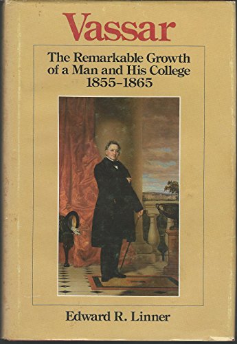 Beispielbild fr Vassar: The Remarkable Growth of a Man and His College, 1855-1865 zum Verkauf von Bob's Book Journey