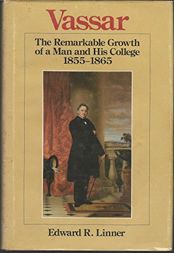 Vassar. The remarkable growth of a man and his college. 1855-1865.