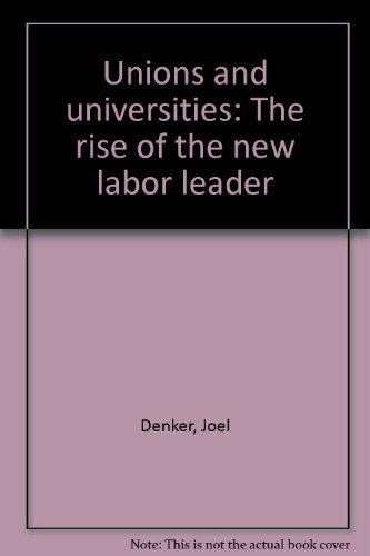 Beispielbild fr Unions and Universities : The Rise of the New Labor Leader zum Verkauf von Better World Books