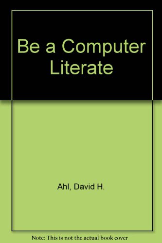 Be a Computer Literate (9780916688080) by Ahl, David H.