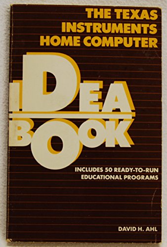 Texas Instruments Home Computer Idea Book (9780916688516) by Ahl, David
