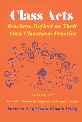 Class Acts: Teachers Reflect on Their Own Classroom Practice (HER Reprint Series) (9780916690311) by Hall, Irene; Campbell, Carolyn H.; Miech, Edward J.