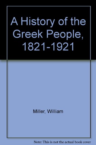 Stock image for A History of the Greek People, 1821-1921 for sale by Aamstar Bookshop / Hooked On Books