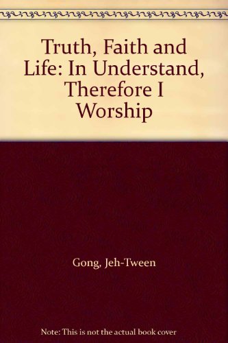 Beispielbild fr Truth, Faith and Life: In Understand, Therefore I Worship zum Verkauf von Open Books