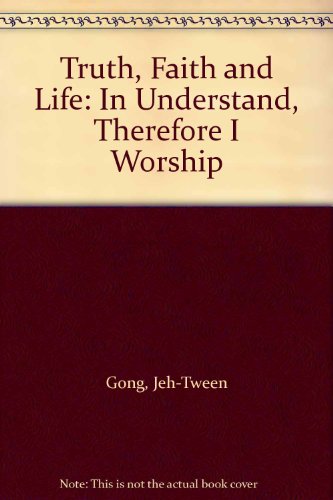 Stock image for Truth, Faith and Life: In Understand, Therefore I Worship for sale by Open Books