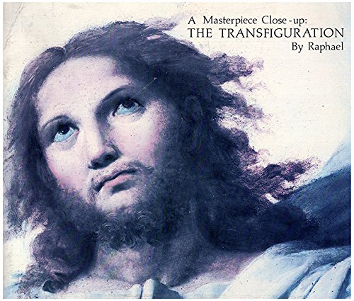 A Masterpiece Close-Up: The Transfiguration by Raphael - Mancinelli, Dr. Fabrizio et al.