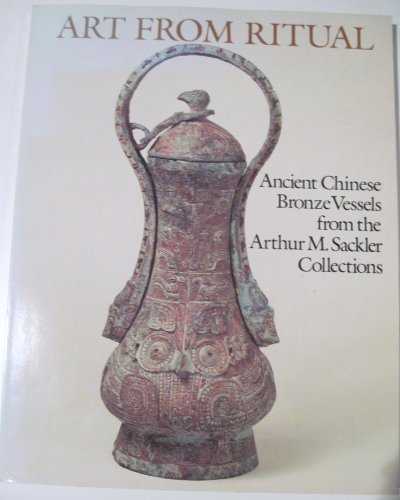 9780916724542: Art from Ritual: Ancient Chinese Bronze Vessels from the Arthur M. Sackler Collection