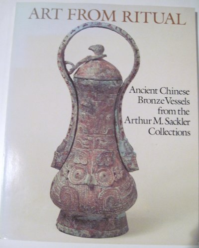 Stock image for ART FROM RITUAL: Ancient Chinese Bronze Vessels From the Arthur M. Sackler Collections [Exhibiton Catalog] for sale by North Country Books