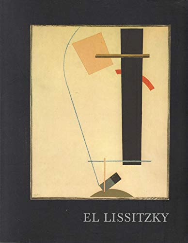 Stock image for El Lissitzky, 1890-1941: Catalogue for an exhibition of selected works from North American collections, the Sprengel Museum Hanover, and the Staatliche Galerie Moritzburg Halle for sale by Half Price Books Inc.