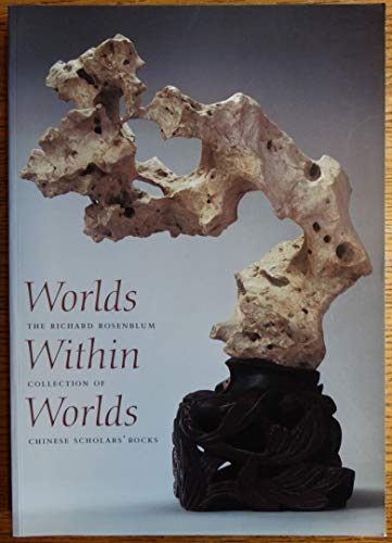Worlds Within Worlds: The Richard Rosenblum Collection of Chinese Scholars' Rocks (9780916724924) by Robert D. Mowry