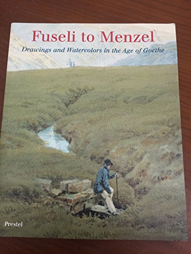 Stock image for Fuseli to Menzel: Drawings and Watercolors in the Age of Goethe from a German Private Collection for sale by Wonder Book