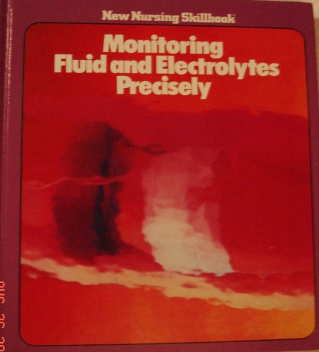 Monitoring fluid and electrolytes precisely (New nursing skillbook) (9780916730604) by Editorial Director Jean Robinson