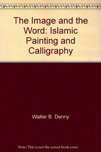 The Image and the Word: Islamic Painting and Calligraphy