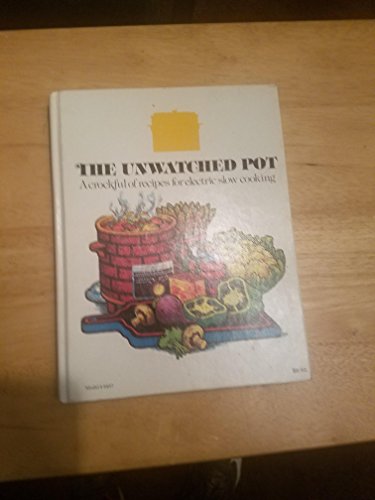 Imagen de archivo de The Unwatched Pot - A Crockful of Recipes for Electric Slow Cooking a la venta por SecondSale