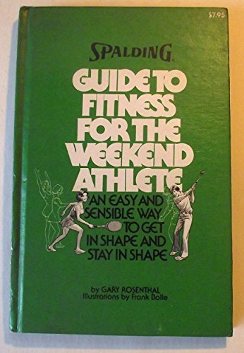 9780916752019: Spalding Guide to Fitness for the Weekend Athlete: An Easy and Sensible Way to Get in Shape and Stay in Shape