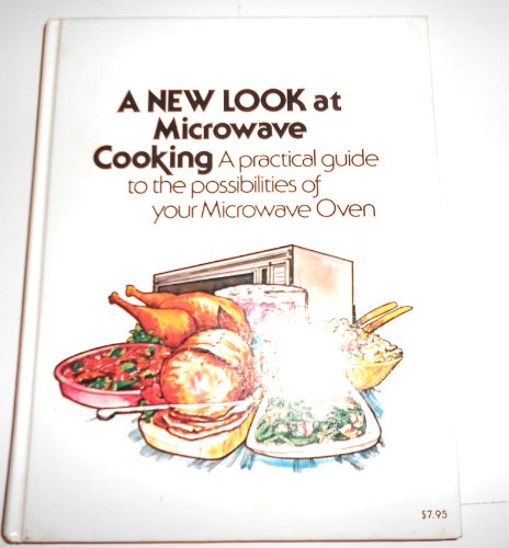 Stock image for A new look at microwave cooking: A practical guide to the possibilities of your microwave oven for sale by SecondSale