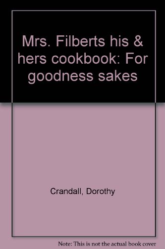 9780916752132: Mrs. Filberts his & hers cookbook: For goodness sakes