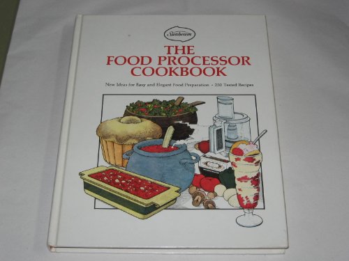 Stock image for The food processor cookbook: New ideas for easy and elegant food preparation, 250 tested recipes for sale by Wonder Book