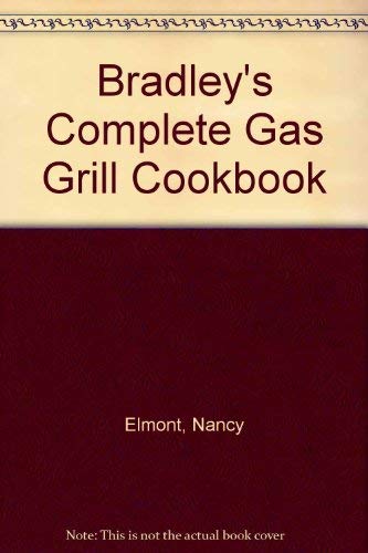 Imagen de archivo de Bradley's Complete Gas Grill Cookbook a la venta por Better World Books