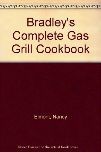 Stock image for Bradley's Complete Gas Grill Cookbook for sale by Better World Books