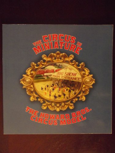 Stock image for The Circus in Miniature: The Howard Bros. Circus Model for sale by SecondSale