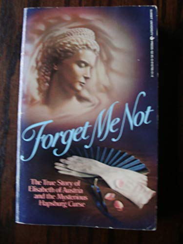 Stock image for Forget Me Not: The True Story of Elisabeth of Austria and the Mysterious Hapsburg Curse for sale by Irish Booksellers