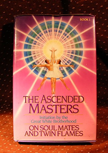 The Ascended Masters on Soul Mates and Twin Flames I and II: Initiation by the Great White Brotherhood (9780916766856) by Prophet, Mark L.