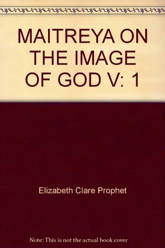 001: Maitreya on the Image of God: A Study in Christhood by the Great Initiator (Pearls of Wisdom: - Elizabeth Clare Prophet, Mark Prophet