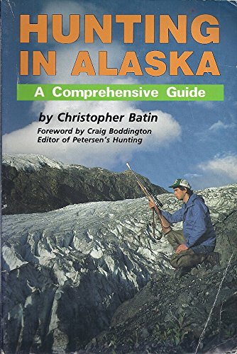 Stock image for Hunting in Alaska: A Comprehensive Guide for sale by BOOK'EM, LLC
