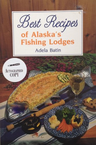Stock image for Best Recipes of Alaska's Fishing Lodges (Alaska Angling and Hunting Library) for sale by SecondSale