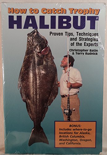 Stock image for How to Catch Trophy Halibut: Proven Tips Techniques and Strategies of the Experts for sale by St Vincent de Paul of Lane County