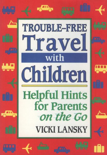 Beispielbild fr Trouble-Free Travel With Children: Helpful Hints for Parents on the Go zum Verkauf von Wonder Book