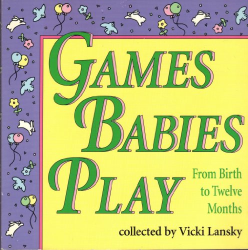 Games Babies Play: From Birth to Twelve Months (9780916773335) by Lansky, Vicki
