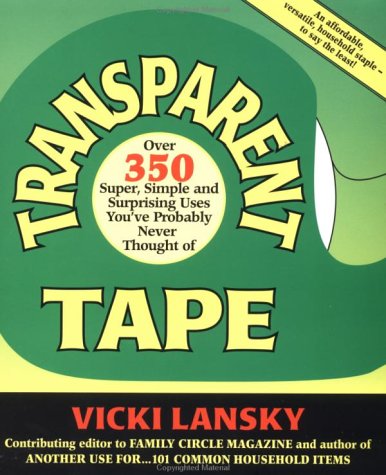 Imagen de archivo de Transparent Tape : Over 350 Super, Simple and Surprising Uses You'Ve Probably Never Thought of a la venta por HPB Inc.