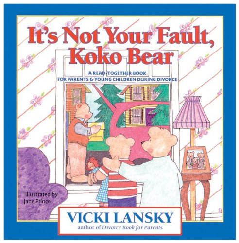 9780916773472: It's Not Your Fault, Koko Bear: A Read-Together Book for Parents and Young Children During Divorce: Osread-Together Book for Parents & Young Children During Divorce Mpt (Lansky, Vicki)