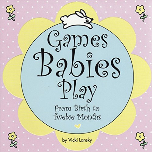 Beispielbild fr Games Babies Play 2 Ed: From Birth to Twelve Months zum Verkauf von Once Upon A Time Books