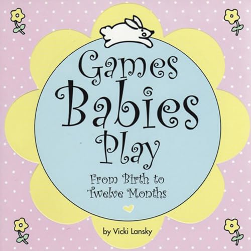 Stock image for Games Babies Play 2 Ed: From Birth to Twelve Months for sale by Once Upon A Time Books