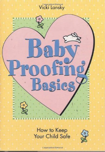 Beispielbild fr Baby Proofing Basics : How to Keep Your Child Safe zum Verkauf von Better World Books: West